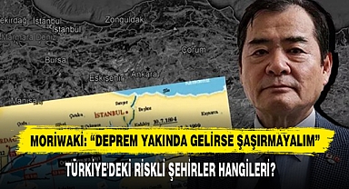 Moriwaki: “Deprem Yakında Gelirse Şaşırmayalım”