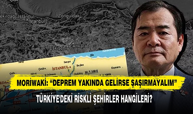 Moriwaki: “Deprem Yakında Gelirse Şaşırmayalım”