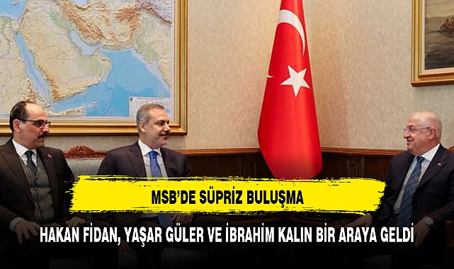 MSB'de sürpriz buluşma! Hakan Fidan, Yaşar Güler ve İbrahim Kalın bir araya geldi Geniş