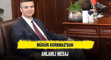 Müdür Korkmaz'dan Anlamlı Mesaj