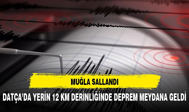 Muğla'da 4 büyüklüğünde deprem meydana geldi