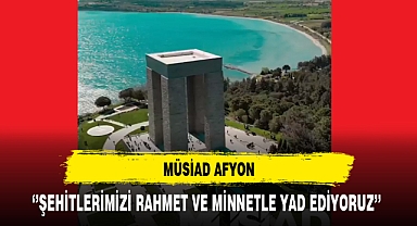 MÜSİAD Afyon 18 Mart Çanakkale Zaferi Dolayısıyla Anma Mesajı Yayınladı