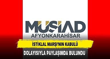 MÜSİAD Afyon'dan İstiklal Marşı'nın Kabulü Dolayısıyla Paylaşım Yapıldı