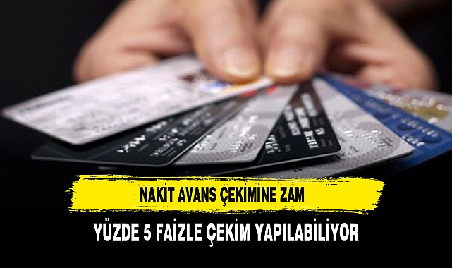 NAKİT AVANS ÇEKİMİNE ZAM