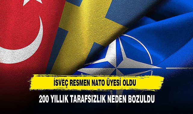NATO'ya resmen katılan İsveç, 200 yıllık tarafsızlık politikası neden bitirdi?