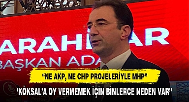 ‘NE AKP, NE CHP PROJELERİYLE MHP’