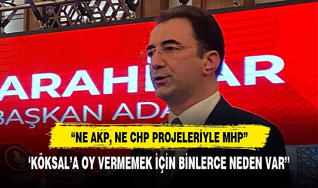 ‘NE AKP, NE CHP PROJELERİYLE MHP’