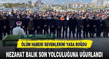 NEZAHAT BALIK SON YOLCULUĞUNA UĞURLANDI