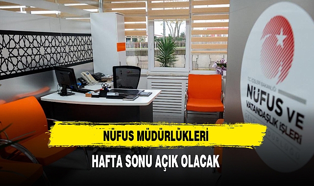 Nüfus Müdürlükleri Hafta Sonu Açık Olacak