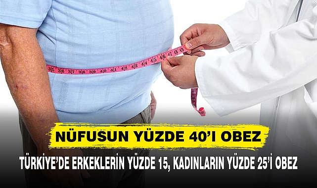 NÜFUSUN YÜZDE 40’I OBEZ