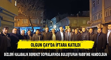 OLGUN ÇAY TEŞKİLATI İLE İFTAR'DA BULUŞTU