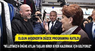 OLGUN GENEL BAŞKAN AKŞENER İLE DÜZCE PROGRAMINA KATILDI