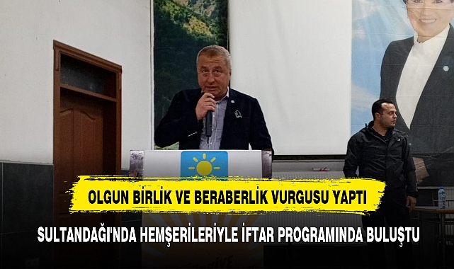 OLGUN, SULTANDAĞI'NDA HEMŞERİLERİYLE İFTAR PROGRAMINDA BULUŞTU