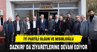 OLGUN VE MISIRLIOĞLU DAZKIRI' DA ZİYARETLERİNE DEVAM EDİYOR