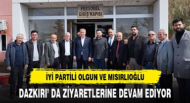  OLGUN VE MISIRLIOĞLU DAZKIRI' DA ZİYARETLERİNE DEVAM EDİYOR