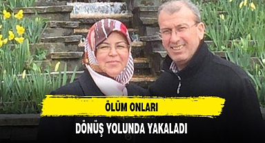 Ölüm Onları Dönüş Yolunda Yakaladı