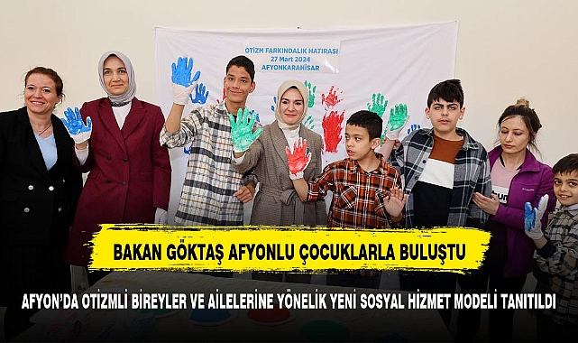 OTİZMLİ BİREYLER VE AİLELERİNE YÖNELİK YENİ SOSYAL HİZMET MODELİ BAKAN GÖKTAŞ'IN KATILIMI İLE TANITILDI