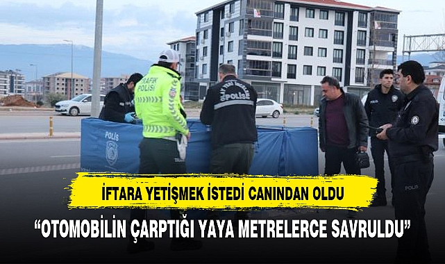 Otomobilin çarptığı yaya metrelerce savrulup feci şekilde can verdi
