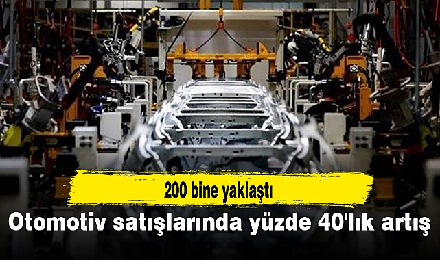 Otomotiv satışlarında yüzde 40'lık artış