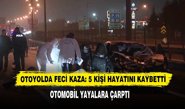 Otoyolda Feci Kaza: 5 Kişi Hayatını Kaybetti