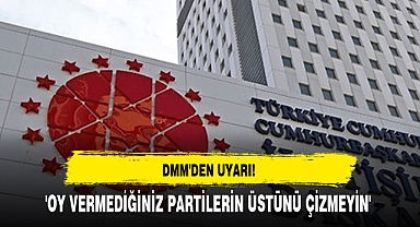 'OY VERMEDİĞİNİZ PARTİLERİN ÜSTÜNÜ ÇİZMEYİN'