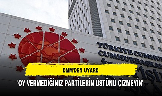 'OY VERMEDİĞİNİZ PARTİLERİN ÜSTÜNÜ ÇİZMEYİN'
