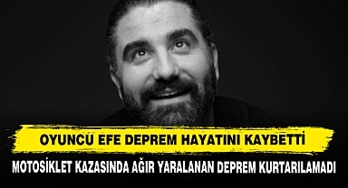 Oyuncu Efe Deprem Hayatını Kaybetti