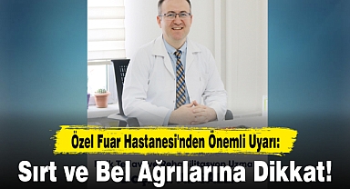 Özel Fuar Hastanesi'nden Önemli Uyarı: Sırt ve Bel Ağrılarına Dikkat!