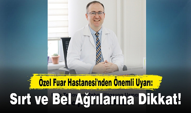 Özel Fuar Hastanesi'nden Önemli Uyarı: Sırt ve Bel Ağrılarına Dikkat!