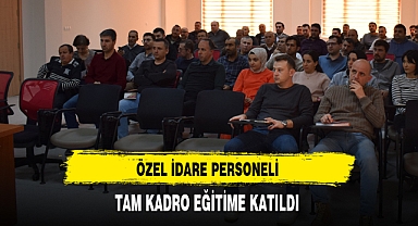 Özel İdare Personeli Tam Kadro Eğitime Katıldı