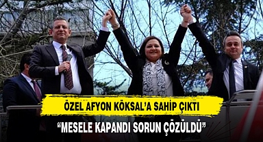 Özgür Özel, Afyon adayı Köksal'a sahip çıktı