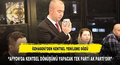 ÖZHASEKİ'DEN KENTSEL YENİLEME SÖZÜ