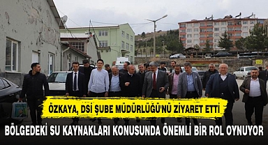 ÖZKAYA, DSİ ŞUBE MÜDÜRLÜĞÜ'NÜ ZİYARET ETTİ