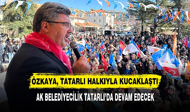 ÖZKAYA, TATARLI HALKIYLA KUCAKLAŞTI