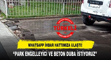 "PARK ENGELLEYİCİ VE BETON DUBA İSTİYORUZ"
