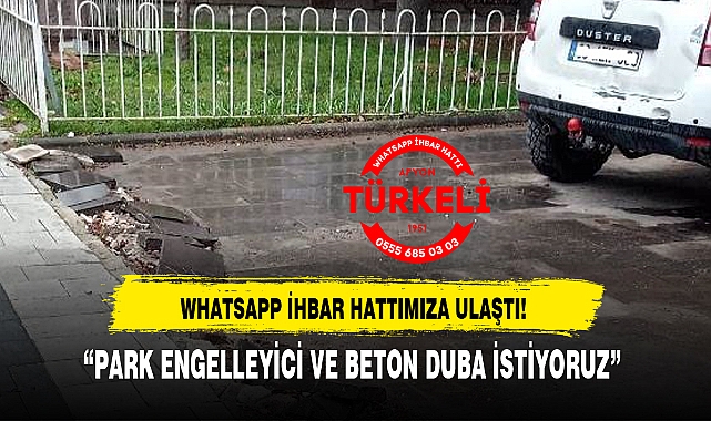 "PARK ENGELLEYİCİ VE BETON DUBA İSTİYORUZ"