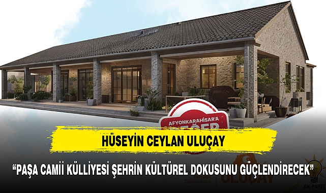 "PAŞA CAMİİ KÜLLİYESİ ŞEHRİN KÜLTÜREL DOKUSUNU GÜÇLENDİRECEK"
