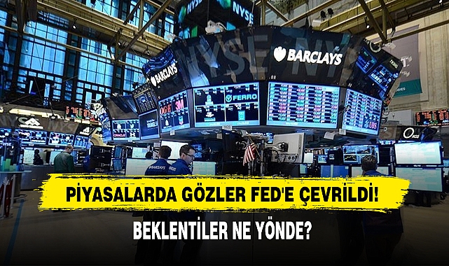 Piyasalarda Gözler FED'e Çevrildi!
