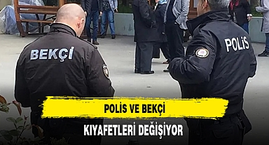 Polis ve Bekçi Kıyafetleri Değişiyor