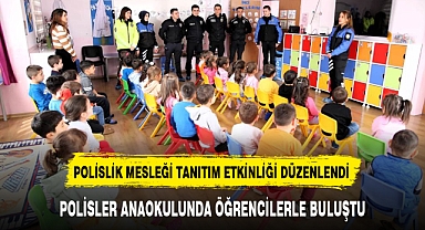 POLİSLER ANAOKULUNDA ÖĞRENCİLERLE BULUŞTU