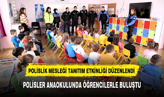 POLİSLER ANAOKULUNDA ÖĞRENCİLERLE BULUŞTU