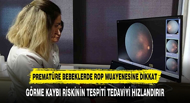PREMATÜRE BEBEKLERDE ROP MUAYENESİNE DİKKAT
