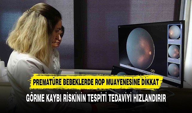 PREMATÜRE BEBEKLERDE ROP MUAYENESİNE DİKKAT