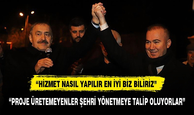 "PROJE ÜRETEMEYENLER ŞEHRİ YÖNETMEYE TALİP OLUYORLAR"