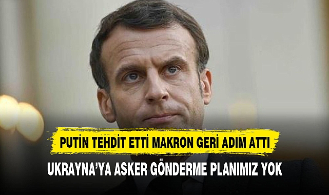 Putin'in nükleer tehdidi sonrası Macron geri adım attı