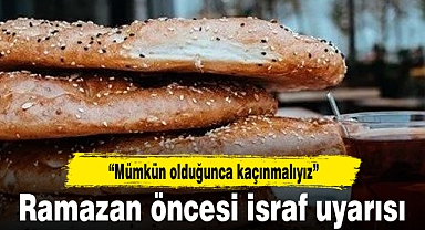 Ramazan öncesi israf uyarısı