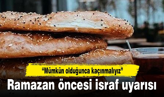 Ramazan öncesi israf uyarısı