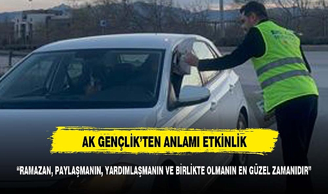 “RAMAZAN, PAYLAŞMANIN, EN GÜZEL ZAMANIDIR ”