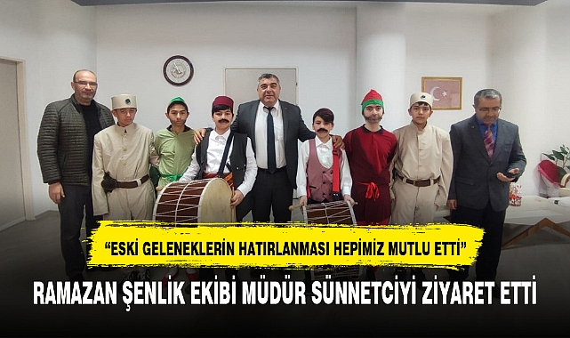 RAMAZAN ŞENLİK EKİBİ MÜDÜR SÜNNETCİYİ ZİYARET ETTİ