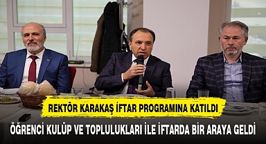 Rektör Karakaş Öğrenci Kulüp ve Toplulukları ile İftarda Bir Araya Geldi